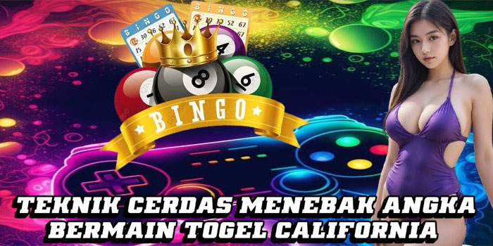 Teknik Cerdas Menebak Angka Bermain Togel California