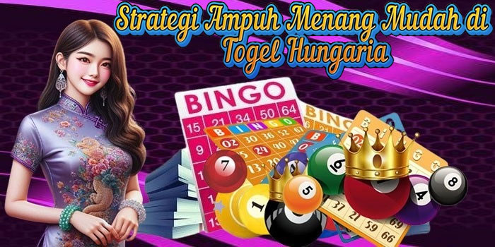 Strategi Ampuh Menang Mudah di Togel Hungaria