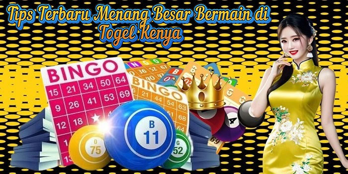 Tips Terbaru Menang Besar Bermain di Togel Kenya