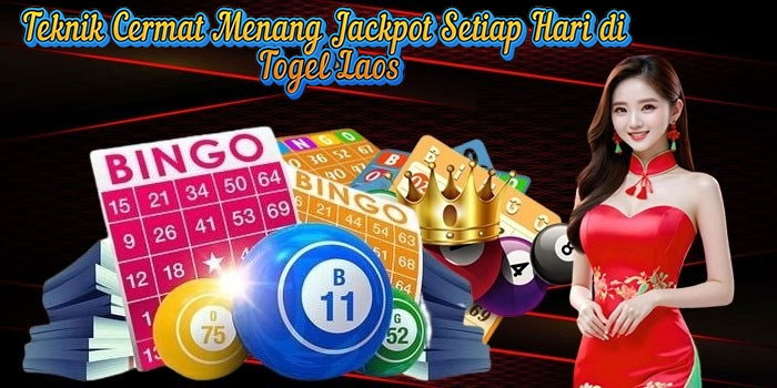 Teknik Cermat Menang Jackpot Setiap Hari di Togel Laos